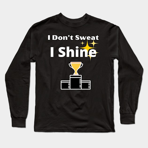 I Don't Sweat I Shine - best workout Long Sleeve T-Shirt by gmnglx